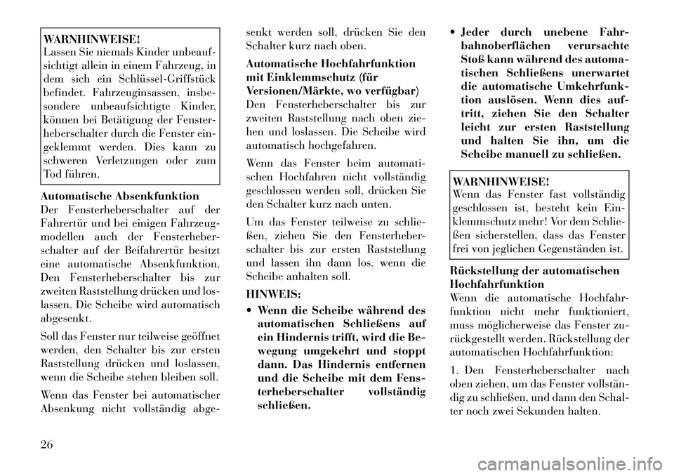 Lancia Thema 2012  Betriebsanleitung (in German) WARNHINWEISE! 
Lassen Sie niemals Kinder unbeauf- 
sichtigt allein in einem Fahrzeug, in
dem sich ein Schlüssel­Griffstück
befindet. Fahrzeuginsassen, insbe-
sondere unbeaufsichtigte Kinder,
könne