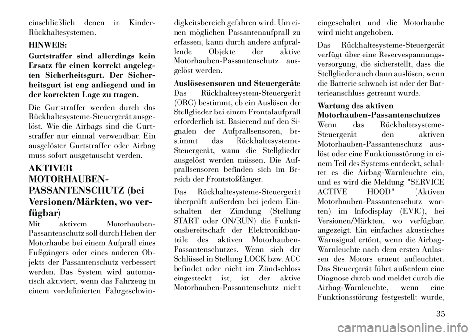 Lancia Thema 2012  Betriebsanleitung (in German) einschließlich denen in Kinder- Rückhaltesystemen. HINWEIS: 
Gurtstraffer sind allerdings kein 
Ersatz für einen korrekt angeleg-
ten Sicherheitsgurt. Der Sicher-
heitsgurt ist eng anliegend und in