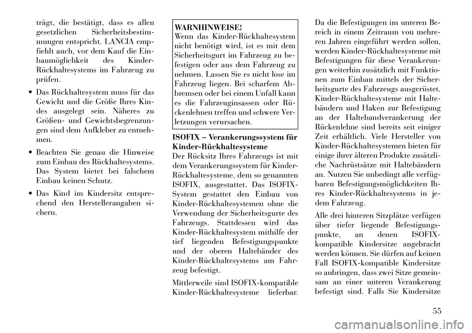 Lancia Thema 2012 Betriebsanleitung (in German) trägt, die bestätigt, dass es allen
gesetzlichen Sicherheitsbestim-
mungen entspricht. LANCIA emp-
fiehlt auch, vor dem Kauf die Ein-
baumöglichkeit des Kinder-
Rückhaltesystems im Fahrzeug zupr Lancia Thema 2012 Betriebsanleitung (in German) trägt, die bestätigt, dass es allen
gesetzlichen Sicherheitsbestim-
mungen entspricht. LANCIA emp-
fiehlt auch, vor dem Kauf die Ein-
baumöglichkeit des Kinder-
Rückhaltesystems im Fahrzeug zupr