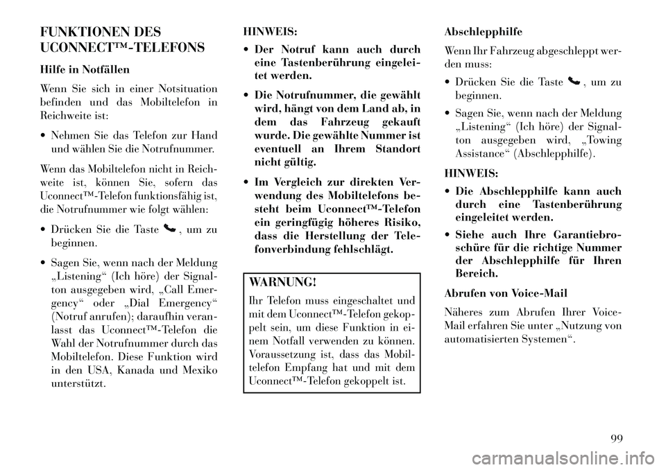 Lancia Thema 2013 Betriebsanleitung (in German) FUNKTIONEN DES
UCONNECT™TELEFONS
Hilfe in Notfällen
Wenn Sie sich in einer Notsituation
befinden und das Mobiltelefon in
Reichweite ist:
Nehmen Sie das Telefon zur Hand
und wählen Sie die Notru Lancia Thema 2013 Betriebsanleitung (in German) FUNKTIONEN DES
UCONNECT™TELEFONS
Hilfe in Notfällen
Wenn Sie sich in einer Notsituation
befinden und das Mobiltelefon in
Reichweite ist:
Nehmen Sie das Telefon zur Hand
und wählen Sie die Notru
