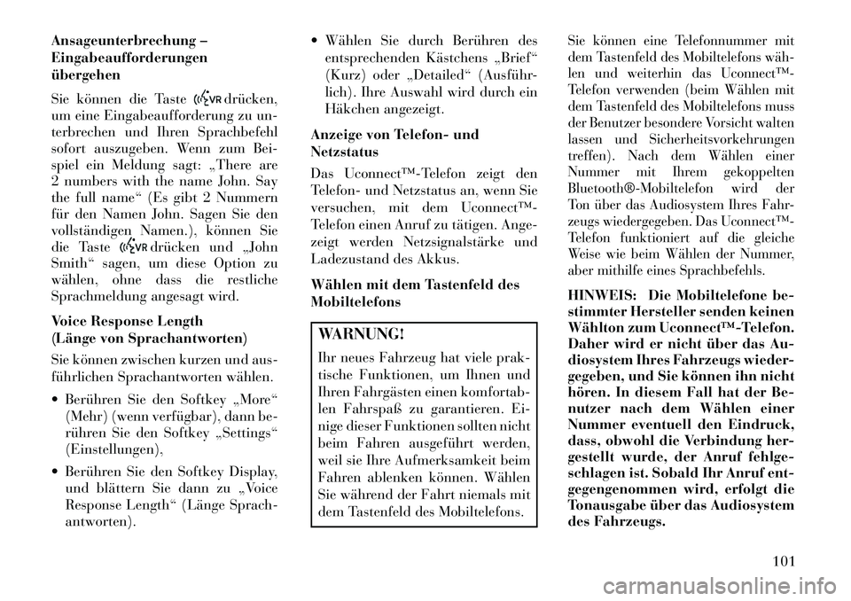 Lancia Thema 2013 Betriebsanleitung (in German) Ansageunterbrechung –
Eingabeaufforderungen
übergehen
Sie können die Taste
drücken,
um eine Eingabeaufforderung zu un-
terbrechen und Ihren Sprachbefehl
sofort auszugeben. Wenn zum Bei-
spiel ein Lancia Thema 2013 Betriebsanleitung (in German) Ansageunterbrechung –
Eingabeaufforderungen
übergehen
Sie können die Taste
drücken,
um eine Eingabeaufforderung zu un-
terbrechen und Ihren Sprachbefehl
sofort auszugeben. Wenn zum Bei-
spiel ein