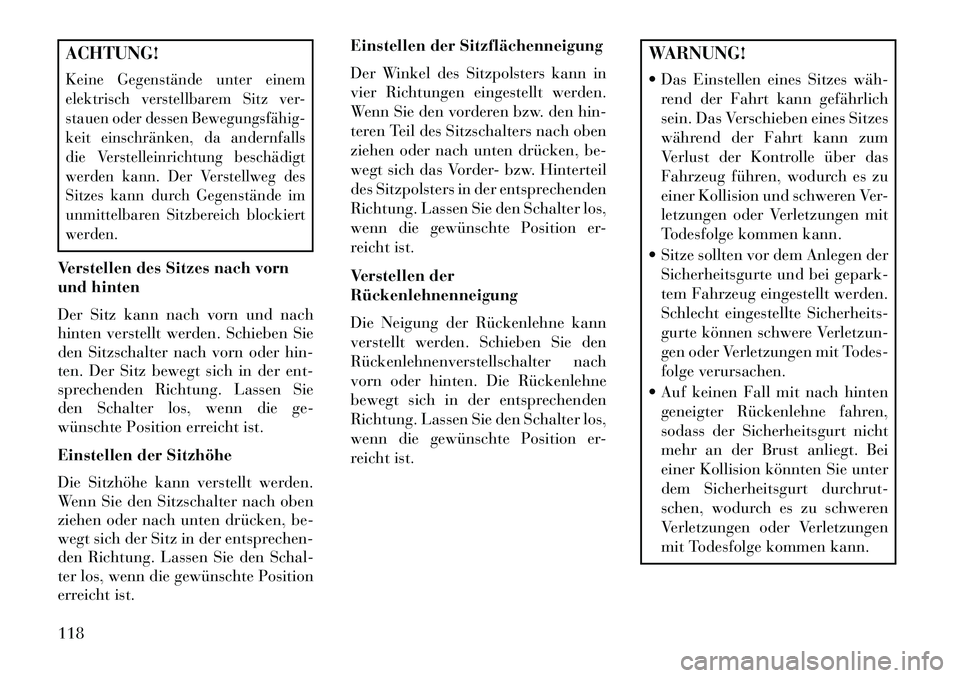Lancia Thema 2013 Betriebsanleitung (in German) ACHTUNG!Keine Gegenstände unter einem
elektrisch verstellbarem Sitz ver-
stauen oder dessen Bewegungsfähig
keit einschränken, da andernfalls
die Verstelleinrichtung beschädigt
werden kann. Der V Lancia Thema 2013 Betriebsanleitung (in German) ACHTUNG!Keine Gegenstände unter einem
elektrisch verstellbarem Sitz ver-
stauen oder dessen Bewegungsfähig
keit einschränken, da andernfalls
die Verstelleinrichtung beschädigt
werden kann. Der V