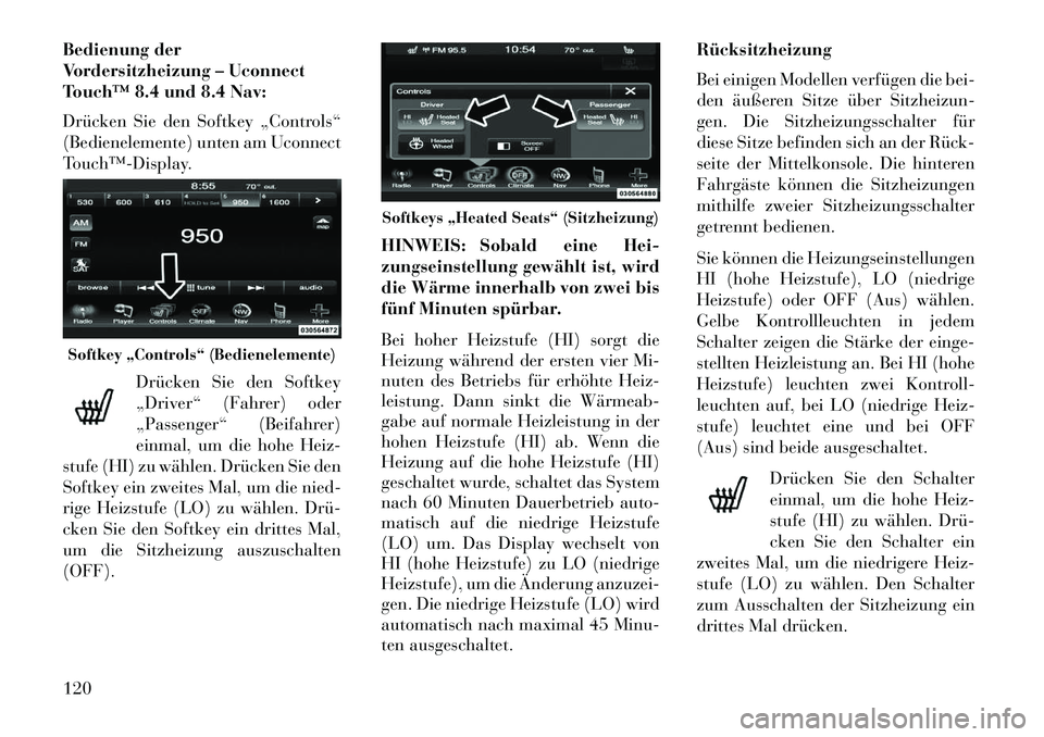 Lancia Thema 2013 Betriebsanleitung (in German) Bedienung der
Vordersitzheizung – Uconnect
Touch™ 8.4 und 8.4 Nav:
Drücken Sie den Softkey „Controls“
(Bedienelemente) unten am Uconnect
Touch™Display.Drücken Sie den Softkey
„Driver Lancia Thema 2013 Betriebsanleitung (in German) Bedienung der
Vordersitzheizung – Uconnect
Touch™ 8.4 und 8.4 Nav:
Drücken Sie den Softkey „Controls“
(Bedienelemente) unten am Uconnect
Touch™Display.Drücken Sie den Softkey
„Driver