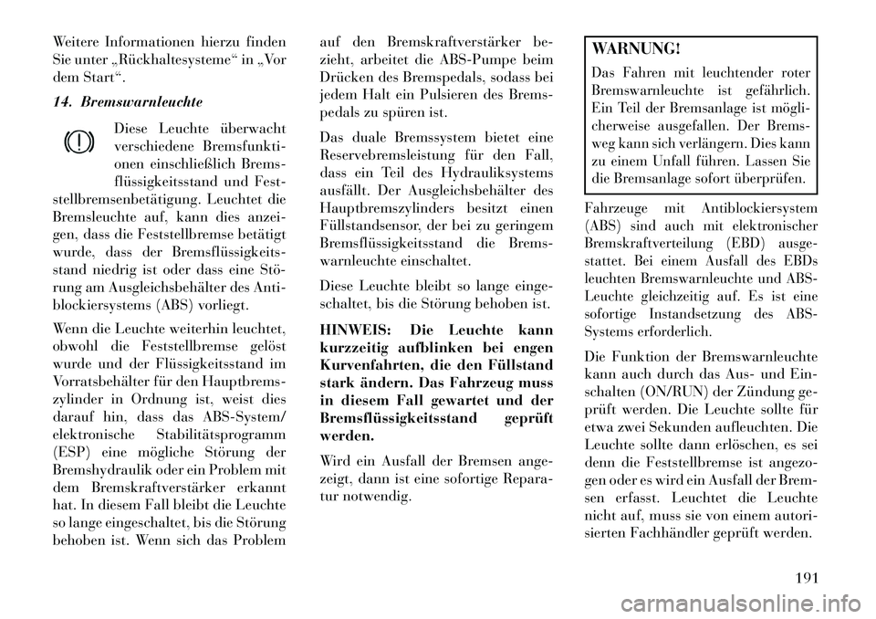 Lancia Thema 2013 Betriebsanleitung (in German) Weitere Informationen hierzu finden
Sie unter „Rückhaltesysteme“ in „Vor
dem Start“.
14. BremswarnleuchteDiese Leuchte überwacht
verschiedene Bremsfunkti-
onen einschließlich Brems-
flüssi Lancia Thema 2013 Betriebsanleitung (in German) Weitere Informationen hierzu finden
Sie unter „Rückhaltesysteme“ in „Vor
dem Start“.
14. BremswarnleuchteDiese Leuchte überwacht
verschiedene Bremsfunkti-
onen einschließlich Brems-
flüssi