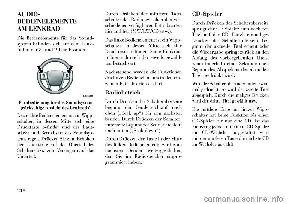 Lancia Thema 2013  Betriebsanleitung (in German) AUDIO-
BEDIENELEMENTE
AM LENKRAD
Die Bedienelemente für das Sound-
system befinden sich auf dem Lenk-
rad in der 3- und 9-Uhr-Position.Das rechte Bedienelement ist ein Wipp-
schalter, in dessen Mitte