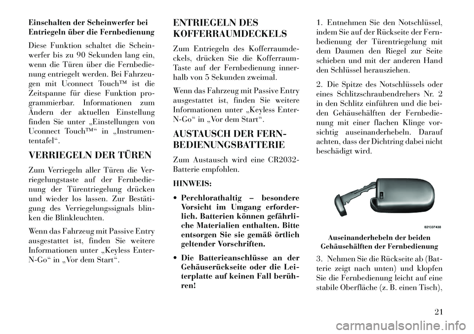 Lancia Thema 2013 Betriebsanleitung (in German) Einschalten der Scheinwerfer bei
Entriegeln über die FernbedienungDiese Funktion schaltet die Schein-
werfer bis zu 90 Sekunden lang ein,
wenn die Türen über die Fernbedie-
nung entriegelt werden. Lancia Thema 2013 Betriebsanleitung (in German) Einschalten der Scheinwerfer bei
Entriegeln über die FernbedienungDiese Funktion schaltet die Schein-
werfer bis zu 90 Sekunden lang ein,
wenn die Türen über die Fernbedie-
nung entriegelt werden.