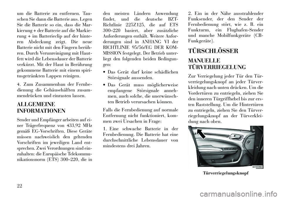 Lancia Thema 2013 Betriebsanleitung (in German) um die Batterie zu entfernen. Tau-
schen Sie dann die Batterie aus. Legen
Sie die Batterie so ein, dass die Mar-
kierung + der Batterie auf die Markie-
rung + im Batterieclip auf der hinte-
ren Abdeck Lancia Thema 2013 Betriebsanleitung (in German) um die Batterie zu entfernen. Tau-
schen Sie dann die Batterie aus. Legen
Sie die Batterie so ein, dass die Mar-
kierung + der Batterie auf die Markie-
rung + im Batterieclip auf der hinte-
ren Abdeck