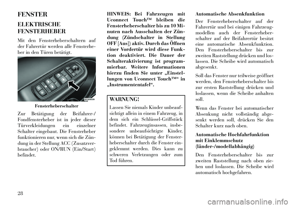 Lancia Thema 2013 Betriebsanleitung (in German) FENSTER
ELEKTRISCHE
FENSTERHEBER
Mit den Fensterheberschaltern auf
der Fahrertür werden alle Fensterhe-
ber in den Türen betätigt.
Zur Betätigung der Beifahrer-/
Fondfensterheber ist in jeder dies Lancia Thema 2013 Betriebsanleitung (in German) FENSTER
ELEKTRISCHE
FENSTERHEBER
Mit den Fensterheberschaltern auf
der Fahrertür werden alle Fensterhe-
ber in den Türen betätigt.
Zur Betätigung der Beifahrer-/
Fondfensterheber ist in jeder dies