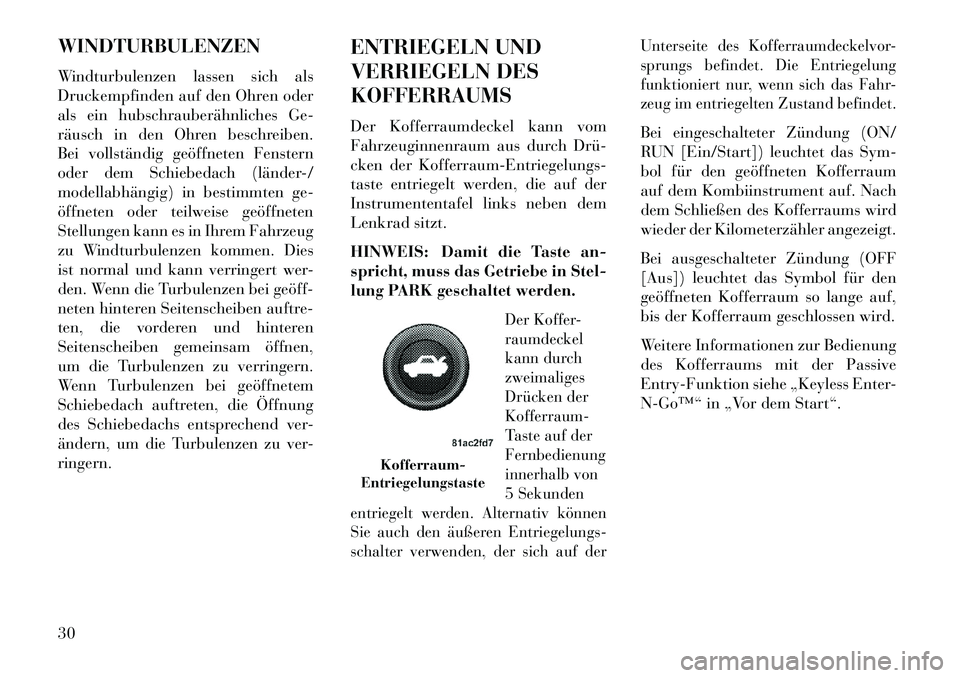 Lancia Thema 2013 Betriebsanleitung (in German) WINDTURBULENZEN
Windturbulenzen lassen sich als
Druckempfinden auf den Ohren oder
als ein hubschrauberähnliches Ge-
räusch in den Ohren beschreiben.
Bei vollständig geöffneten Fenstern
oder dem Sc Lancia Thema 2013 Betriebsanleitung (in German) WINDTURBULENZEN
Windturbulenzen lassen sich als
Druckempfinden auf den Ohren oder
als ein hubschrauberähnliches Ge-
räusch in den Ohren beschreiben.
Bei vollständig geöffneten Fenstern
oder dem Sc