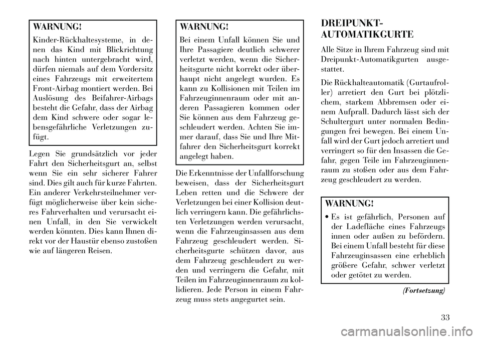 Lancia Thema 2013 Betriebsanleitung (in German) WARNUNG!
KinderRückhaltesysteme, in de-
nen das Kind mit Blickrichtung
nach hinten untergebracht wird,
dürfen niemals auf dem Vordersitz
eines Fahrzeugs mit erweitertem
Front-Airbag montiert werde Lancia Thema 2013 Betriebsanleitung (in German) WARNUNG!
KinderRückhaltesysteme, in de-
nen das Kind mit Blickrichtung
nach hinten untergebracht wird,
dürfen niemals auf dem Vordersitz
eines Fahrzeugs mit erweitertem
Front-Airbag montiert werde