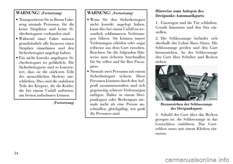 Lancia Thema 2013 Betriebsanleitung (in German) WARNUNG!(Fortsetzung)
Transportieren Sie in Ihrem Fahr- zeug niemals Personen, für die
keine Sitzplätze und keine Si-
cherheitsgurte vorhanden sind.
Während einer Fahrt müssen grundsätzlich a Lancia Thema 2013 Betriebsanleitung (in German) WARNUNG!(Fortsetzung)
Transportieren Sie in Ihrem Fahr- zeug niemals Personen, für die
keine Sitzplätze und keine Si-
cherheitsgurte vorhanden sind.
Während einer Fahrt müssen grundsätzlich a
