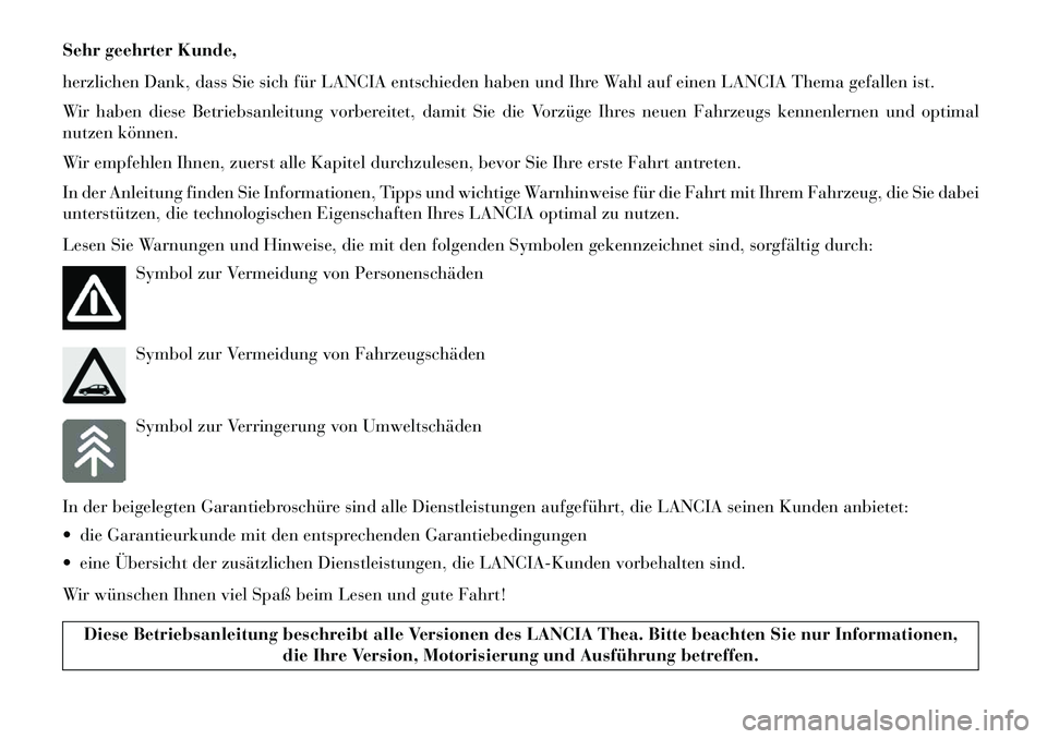 Lancia Thema 2013 Betriebsanleitung (in German) Sehr geehrter Kunde,
herzlichen Dank, dass Sie sich für LANCIA entschieden haben und Ihre Wahl auf einen LANCIA Thema gefallen ist.
Wir haben diese Betriebsanleitung vorbereitet, damit Sie die Vorzü Lancia Thema 2013 Betriebsanleitung (in German) Sehr geehrter Kunde,
herzlichen Dank, dass Sie sich für LANCIA entschieden haben und Ihre Wahl auf einen LANCIA Thema gefallen ist.
Wir haben diese Betriebsanleitung vorbereitet, damit Sie die Vorzü