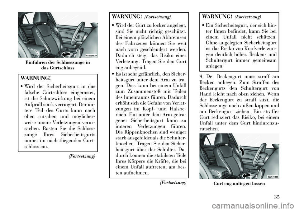 Lancia Thema 2013 Betriebsanleitung (in German) WARNUNG!
Wird der Sicherheitsgurt in dasfalsche Gurtschloss eingerastet,
ist die Schutzwirkung bei einem
Aufprall stark verringert. Der un-
tere Teil des Gurts kann nach
oben rutschen und möglicher Lancia Thema 2013 Betriebsanleitung (in German) WARNUNG!
Wird der Sicherheitsgurt in dasfalsche Gurtschloss eingerastet,
ist die Schutzwirkung bei einem
Aufprall stark verringert. Der un-
tere Teil des Gurts kann nach
oben rutschen und möglicher