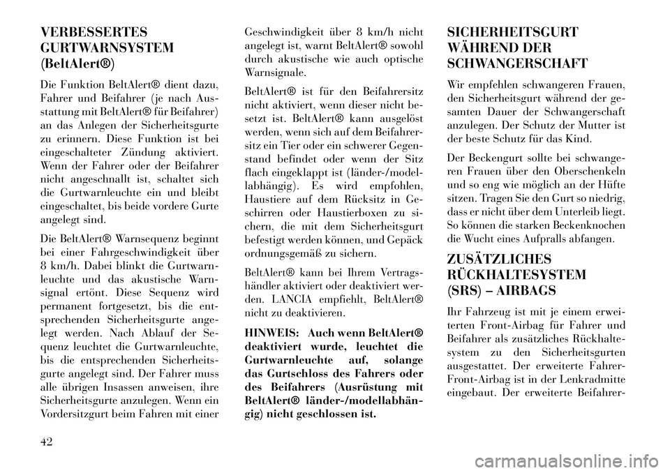 Lancia Thema 2013 Betriebsanleitung (in German) VERBESSERTES
GURTWARNSYSTEM
(BeltAlert®)
Die Funktion BeltAlert® dient dazu,
Fahrer und Beifahrer (je nach Aus-
stattung mit BeltAlert® für Beifahrer)
an das Anlegen der Sicherheitsgurte
zu erinne Lancia Thema 2013 Betriebsanleitung (in German) VERBESSERTES
GURTWARNSYSTEM
(BeltAlert®)
Die Funktion BeltAlert® dient dazu,
Fahrer und Beifahrer (je nach Aus-
stattung mit BeltAlert® für Beifahrer)
an das Anlegen der Sicherheitsgurte
zu erinne