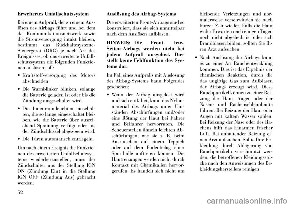 Lancia Thema 2013 Betriebsanleitung (in German) Erweitertes Unfallschutzsystem
Bei einem Aufprall, der zu einem Aus-
lösen des Airbags führt und bei dem
das Kommunikationsnetzwerk sowie
die Stromversorgung intakt bleiben,
bestimmt das Rückhaltes Lancia Thema 2013 Betriebsanleitung (in German) Erweitertes Unfallschutzsystem
Bei einem Aufprall, der zu einem Aus-
lösen des Airbags führt und bei dem
das Kommunikationsnetzwerk sowie
die Stromversorgung intakt bleiben,
bestimmt das Rückhaltes