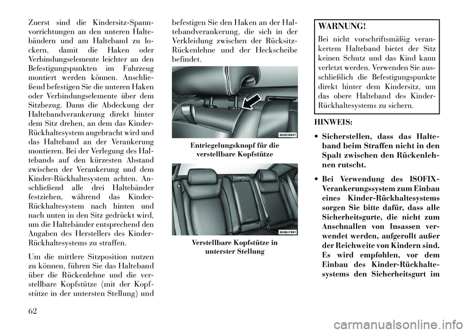 Lancia Thema 2013 Betriebsanleitung (in German) Zuerst sind die Kindersitz-Spann-
vorrichtungen an den unteren Halte-
bändern und am Halteband zu lo-
ckern, damit die Haken oder
Verbindungselemente leichter an den
Befestigungspunkten im Fahrzeug
m Lancia Thema 2013 Betriebsanleitung (in German) Zuerst sind die Kindersitz-Spann-
vorrichtungen an den unteren Halte-
bändern und am Halteband zu lo-
ckern, damit die Haken oder
Verbindungselemente leichter an den
Befestigungspunkten im Fahrzeug
m