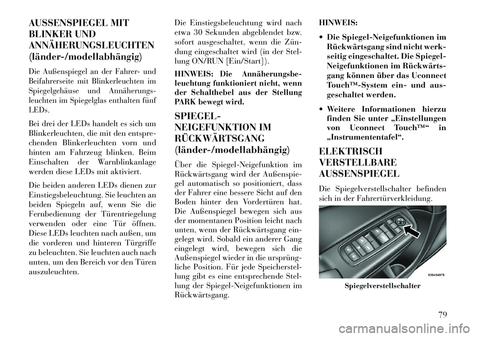 Lancia Thema 2013 Betriebsanleitung (in German) AUSSENSPIEGEL MIT
BLINKER UND
ANNÄHERUNGSLEUCHTEN
(länder/modellabhängig)Die Außenspiegel an der Fahrer- und
Beifahrerseite mit Blinkerleuchten im
Spiegelgehäuse und Annäherungs
leuchten im Lancia Thema 2013 Betriebsanleitung (in German) AUSSENSPIEGEL MIT
BLINKER UND
ANNÄHERUNGSLEUCHTEN
(länder/modellabhängig)Die Außenspiegel an der Fahrer- und
Beifahrerseite mit Blinkerleuchten im
Spiegelgehäuse und Annäherungs
leuchten im