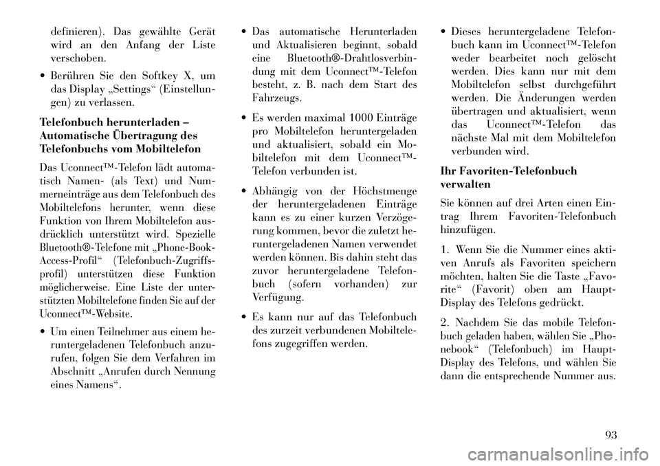 Lancia Thema 2013  Betriebsanleitung (in German) definieren). Das gewählte Gerät
wird an den Anfang der Liste
verschoben.
 Berühren Sie den Softkey X, um das Display „Settings“ (Einstellun-
gen) zu verlassen.
Telefonbuch herunterladen –
Au