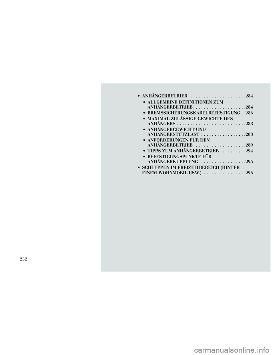 Lancia Thema 2014  Betriebsanleitung (in German)  ANHÄNGERBETRIEB.....................284
 ALLGEMEINE DEFINITIONEN ZUM ANHÄNGERBETRIEB ....................284
 BREMSSICHERUNGSKABELBEFESTIGUNG . .286
 MAXIMAL ZULÄSSIGE GEWICHTE DES ANHÄNGERS ....