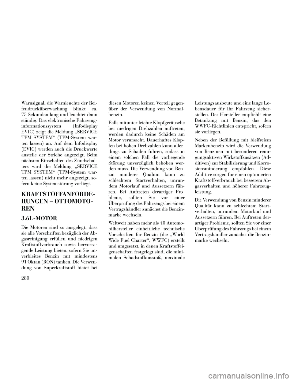Lancia Thema 2014  Betriebsanleitung (in German) Warnsignal, die Warnleuchte der Rei-
fendrucküberwachung blinkt ca.
75 Sekunden lang und leuchtet dann
ständig. Das elektronische Fahrzeug-
informationssystem (Infodisplay
EVIC) zeigt die Meldung 