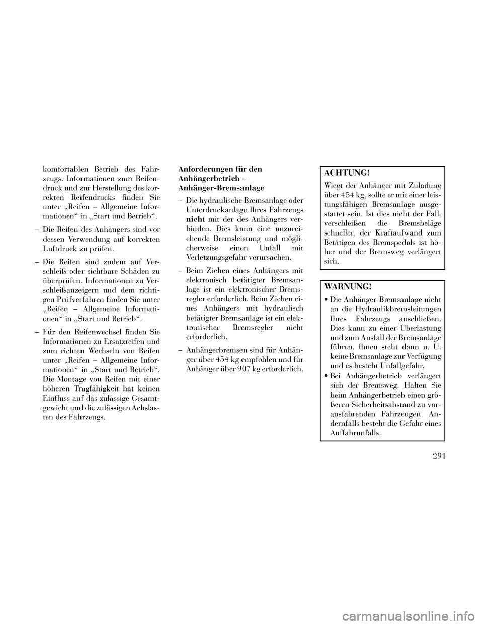 Lancia Thema 2014  Betriebsanleitung (in German) komfortablen Betrieb des Fahr-
zeugs. Informationen zum Reifen-
druck und zur Herstellung des kor-
rekten Reifendrucks finden Sie
unter „Reifen – Allgemeine Infor-
mationen“ in „Start und Betr