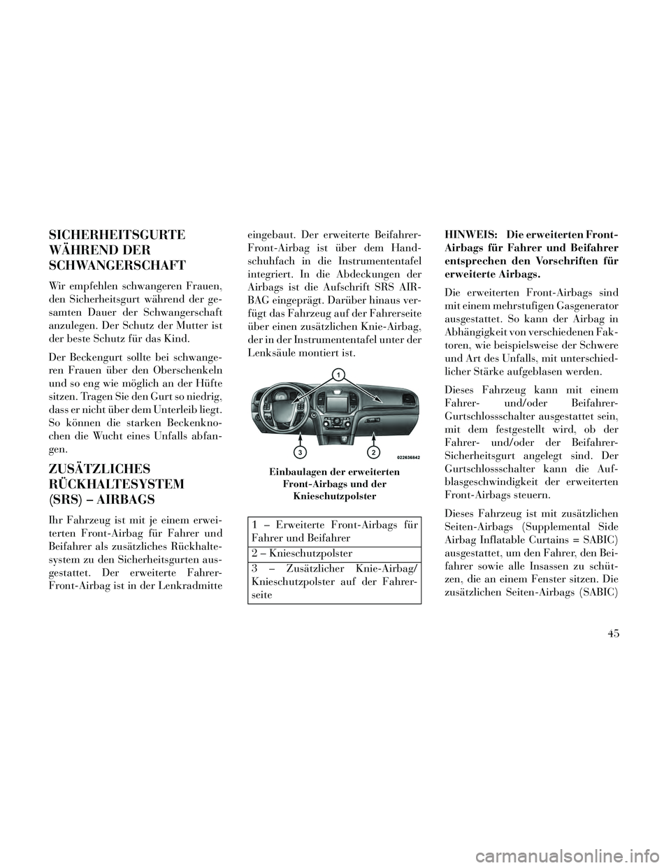 Lancia Thema 2014 Betriebsanleitung (in German) SICHERHEITSGURTE
WÄHREND DER
SCHWANGERSCHAFT
Wir empfehlen schwangeren Frauen,
den Sicherheitsgurt während der ge-
samten Dauer der Schwangerschaft
anzulegen. Der Schutz der Mutter ist
der beste Sch Lancia Thema 2014 Betriebsanleitung (in German) SICHERHEITSGURTE
WÄHREND DER
SCHWANGERSCHAFT
Wir empfehlen schwangeren Frauen,
den Sicherheitsgurt während der ge-
samten Dauer der Schwangerschaft
anzulegen. Der Schutz der Mutter ist
der beste Sch
