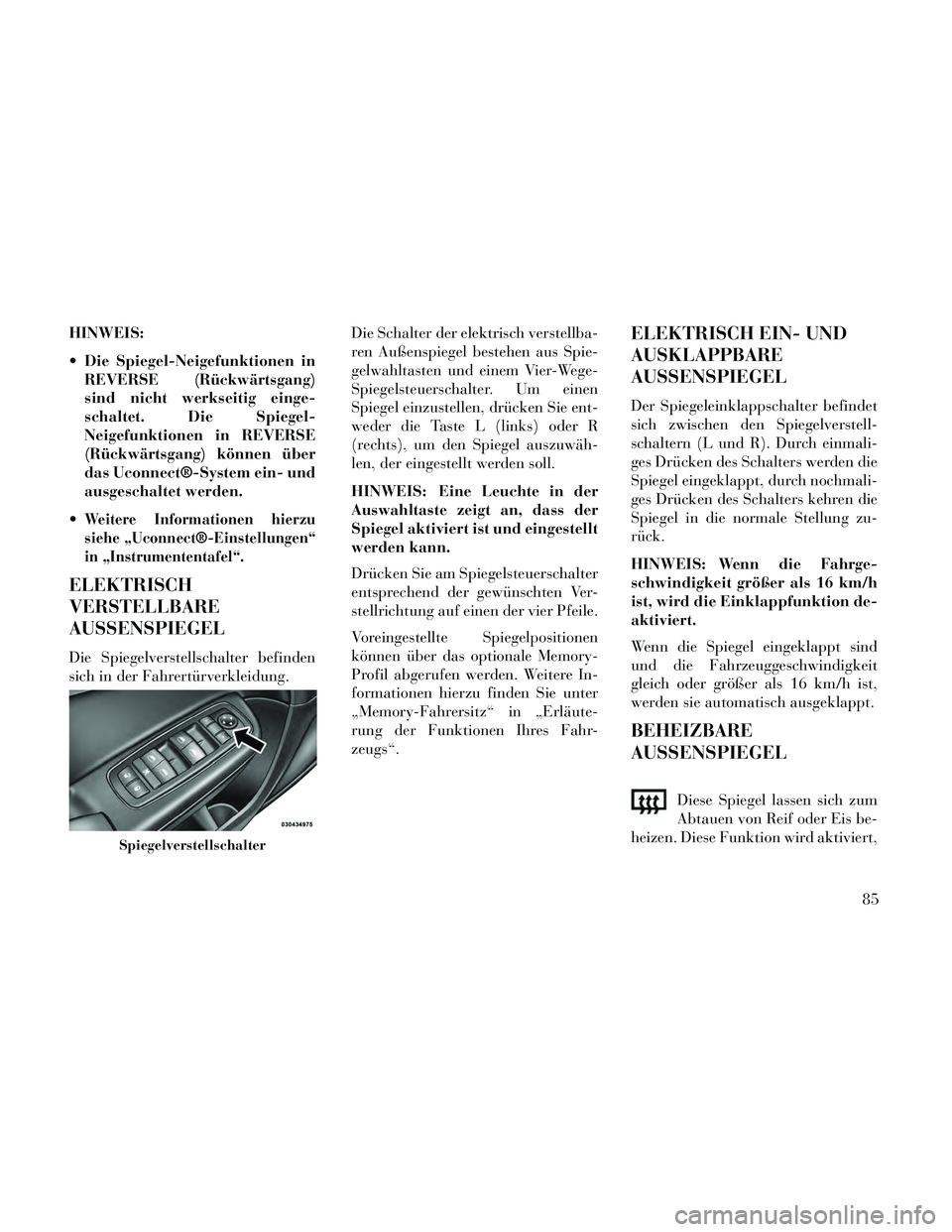 Lancia Thema 2014  Betriebsanleitung (in German) HINWEIS:
 Die Spiegel-Neigefunktionen inREVERSE (Rückwärtsgang)
sind nicht werkseitig einge-
schaltet. Die Spiegel-
Neigefunktionen in REVERSE
(Rückwärtsgang) können über
das Uconnect®-System e