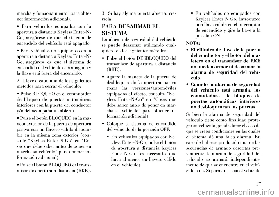 Lancia Thema 2011  Manual de Empleo y Cuidado (in Spanish) marcha y funcionamiento" para obte- 
ner información adicional). 
 Para vehículos equipados con la 
apertura a distancia Keyless Enter-N-
Go, asegúrese de que el sistema de
encendido del vehículo