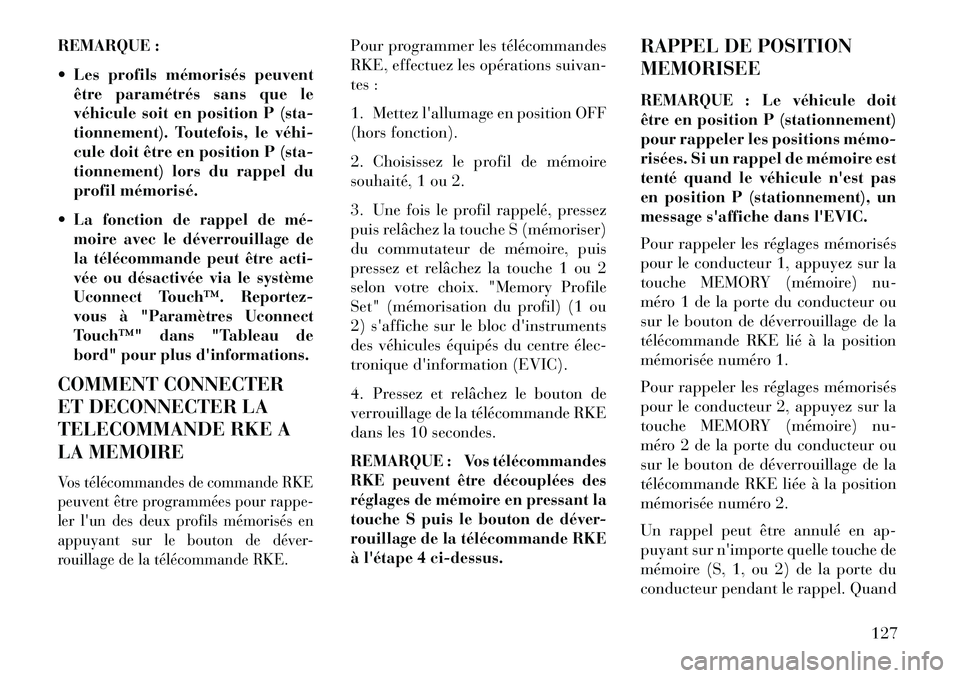 Lancia Thema 2013  Notice dentretien (in French) REMARQUE :
 Les profils mémorisés peuventêtre paramétrés sans que le
véhicule soit en position P (sta-
tionnement). Toutefois, le véhi­
cule doit être en position P (sta-
tionnement) lors du