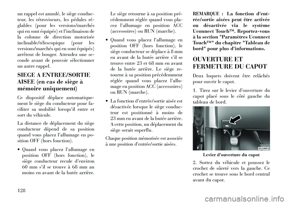 Lancia Thema 2013  Notice dentretien (in French) un rappel est annulé, le siège conduc-
teur, les rétroviseurs, les pédales ré­
glables (pour les versions/marchés
qui en sont équipés) et linclinaison de
la colonne de direction motorisée
i