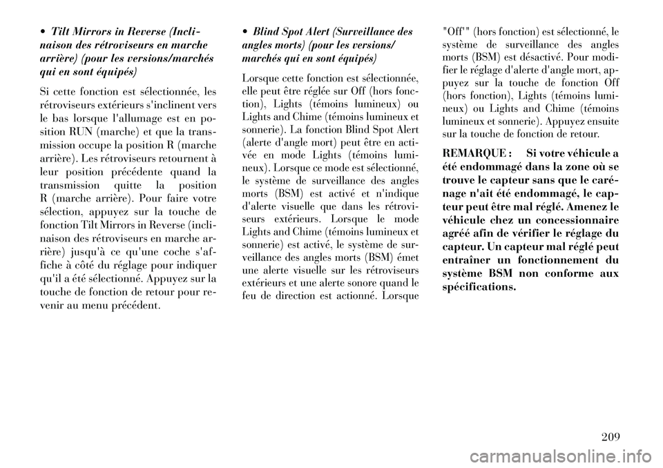 Lancia Thema 2013  Notice dentretien (in French)  Tilt Mirrors in Reverse (Incli-
naison des rétroviseurs en marche
arrière) (pour les versions/marchés
qui en sont équipés)
Si cette fonction est sélectionnée, les
rétroviseurs extérieurs s