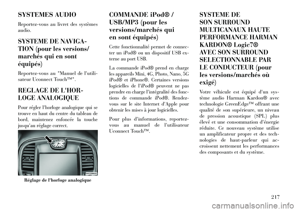 Lancia Thema 2013 Notice dentretien (in French) SYSTEMES AUDIO
Reportez-vous au livret des systèmes
audio.SYSTEME DE NAVIGA-
TION (pour les versions/
marchés qui en sont
équipés)Reportez-vous au "Manuel de lutili-
sateur Uconnect Touch™".REG Lancia Thema 2013 Notice dentretien (in French) SYSTEMES AUDIO
Reportez-vous au livret des systèmes
audio.SYSTEME DE NAVIGA-
TION (pour les versions/
marchés qui en sont
équipés)Reportez-vous au "Manuel de lutili-
sateur Uconnect Touch™".REG