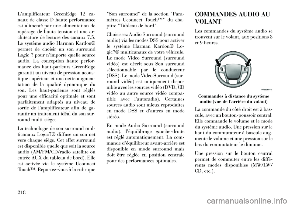 Lancia Thema 2013  Notice dentretien (in French) Lamplificateur GreenEdge 12 ca-
naux de classe D haute performance
est alimenté par une alimentation de
repérage de haute tension et une ar-
chitecture de lecture des canaux 7.5.
Le système audio 