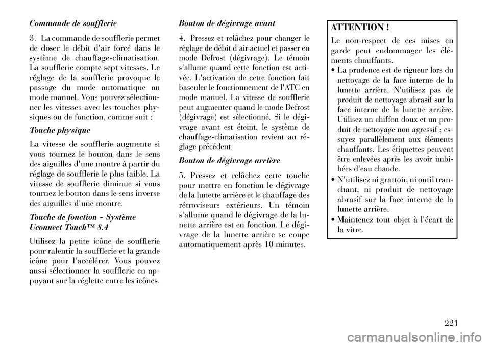 Lancia Thema 2013  Notice dentretien (in French) Commande de soufflerie
3. La commande de soufflerie permet
de doser le débit dair forcé dans le
système de chauffage-climatisation.
La soufflerie compte sept vitesses. Le
réglage de la soufflerie