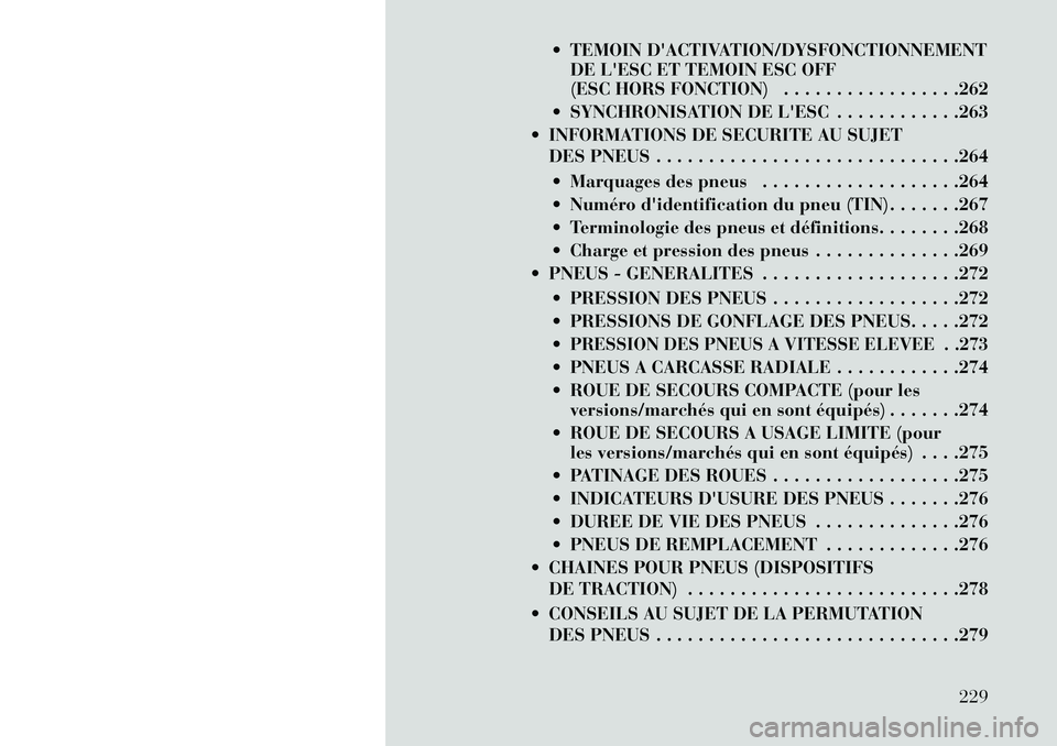 Lancia Thema 2013  Notice dentretien (in French)  TEMOIN DACTIVATION/DYSFONCTIONNEMENTDE LESC ET TEMOIN ESC OFF
(ESC HORS FONCTION) . . . . . . . . . . . . . . . . .262
 SYNCHRONISATION DE LESC . . . . . . . . . . . .263
 INFORMATIONS DE SECUR