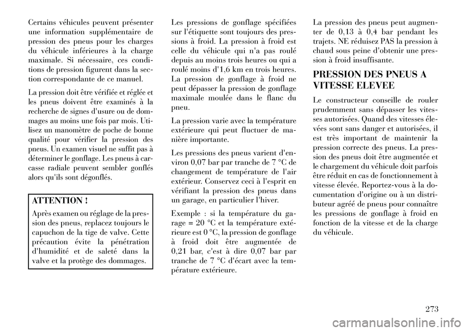 Lancia Thema 2013  Notice dentretien (in French) Certains véhicules peuvent présenter
une information supplémentaire de
pression des pneus pour les charges
du véhicule inférieures à la charge
maximale. Si nécessaire, ces condi-
tions de press