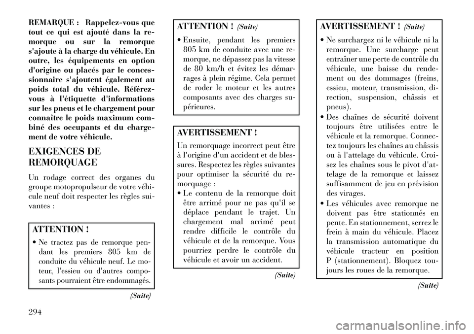 Lancia Thema 2013  Notice dentretien (in French) REMARQUE :
Rappelez-vous que
tout ce qui est ajouté dans la re-
morque ou sur la remorque
sajoute à la charge du véhicule. En
outre, les équipements en option
dorigine ou placés par le conces-
