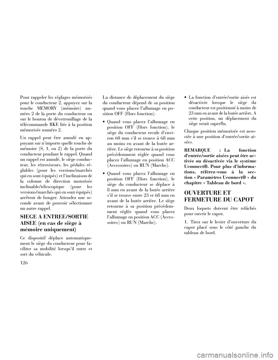 Lancia Thema 2014  Notice dentretien (in French) Pour rappeler les réglages mémorisés
pour le conducteur 2, appuyez sur la
touche MEMORY (mémoire) nu-
méro 2 de la porte du conducteur ou
sur le bouton de déverrouillage de la
télécommande RKE