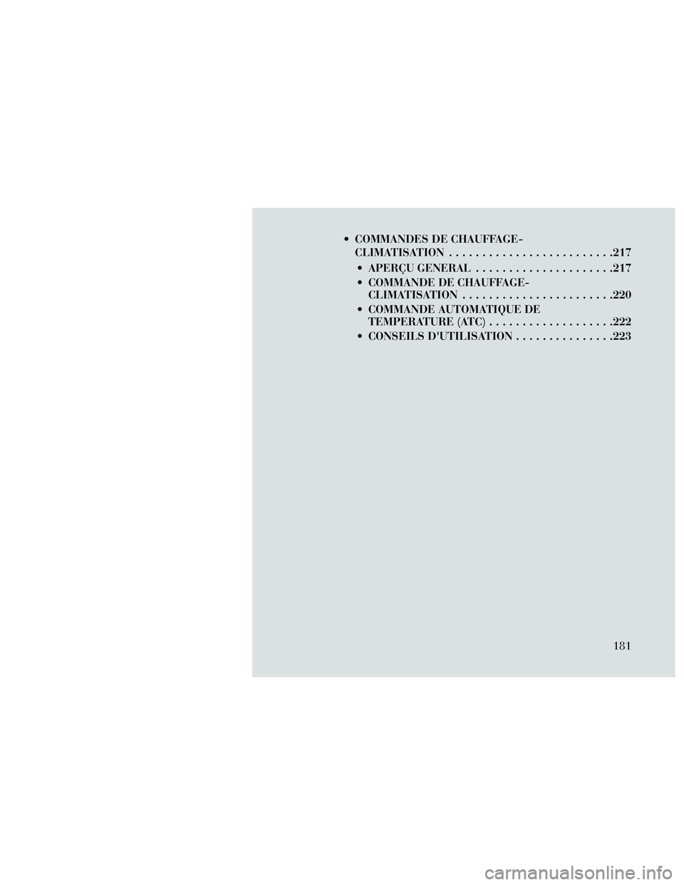 Lancia Thema 2014  Notice dentretien (in French)  COMMANDES DE CHAUFFAGE-CLIMATISATION .........................217
 APERÇU GENERAL .....................217
 COMMANDE DE CHAUFFAGE- CLIMATISATION .......................220
 COMMANDE AUTOMATIQUE DE T