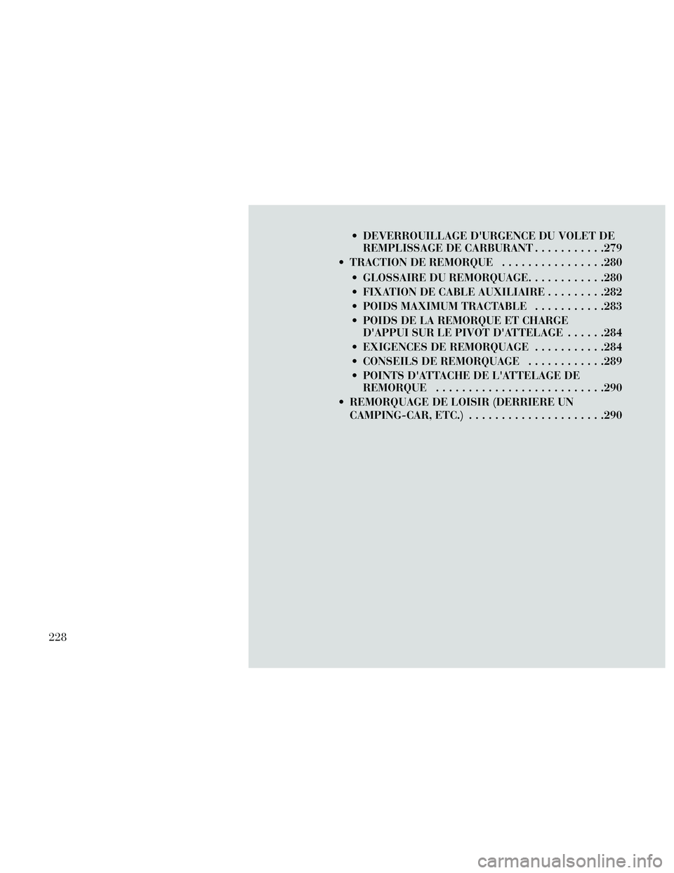 Lancia Thema 2014  Notice dentretien (in French)  DEVERROUILLAGE DURGENCE DU VOLET DEREMPLISSAGE DE CARBURANT ...........279
 TRACTION DE REMORQUE ................280
 GLOSSAIRE DU REMORQUAGE ............280
 FIXATION DE CABLE AUXILIAIRE .........2