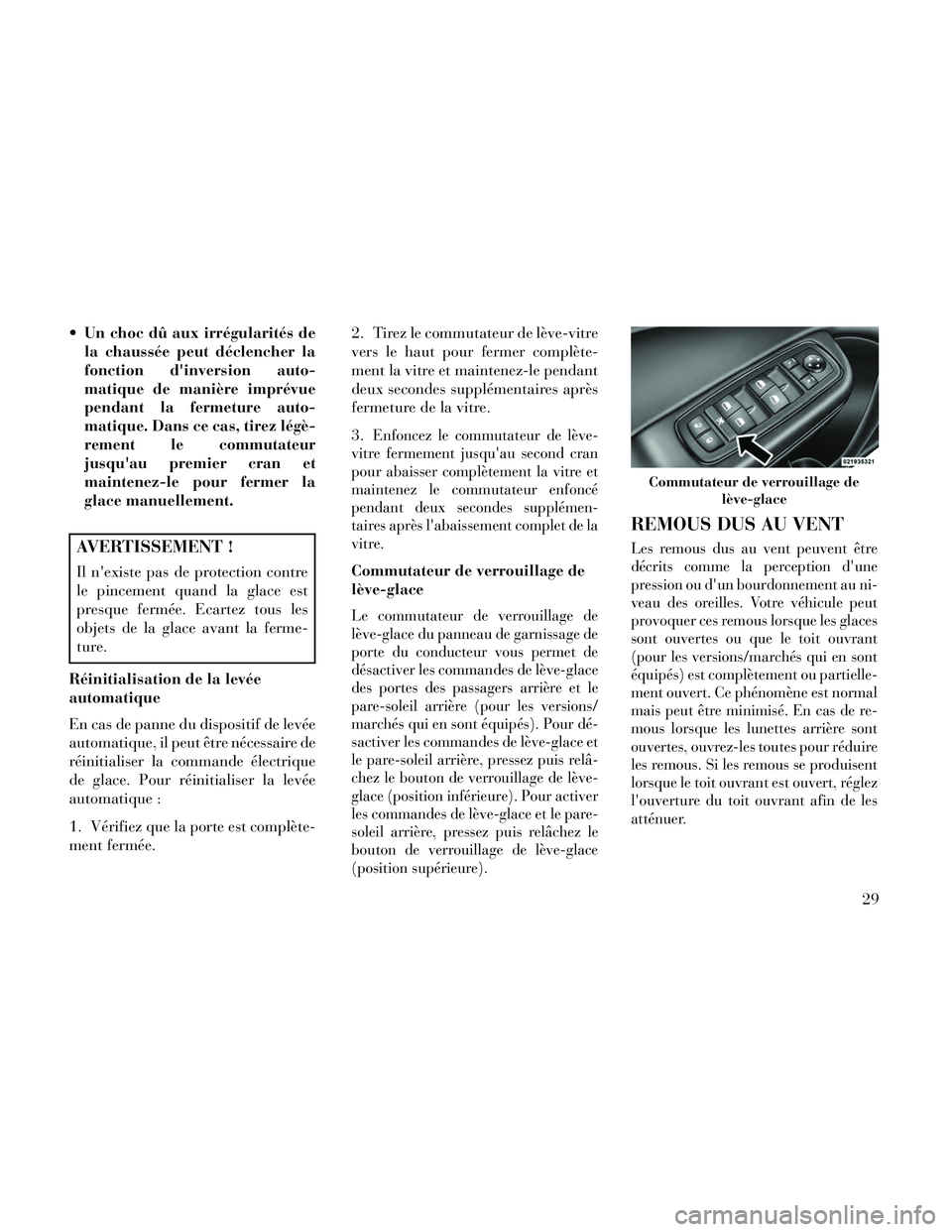 Lancia Thema 2014  Notice dentretien (in French)  Un choc dû aux irrégularités dela chaussée peut déclencher la
fonction dinversion auto-
matique de manière imprévue
pendant la fermeture auto-
matique. Dans ce cas, tirez légè-
rement le co