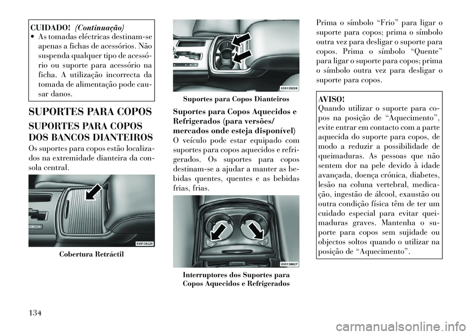 Lancia Thema 2012 Manual de Uso e Manutenção (in Portuguese) CUIDADO!(Continuação)
As tomadas eléctricas destinam-se
apenas a fichas de acessórios. Não
suspenda qualquer tipo de acessó
rio ou suporte para acessório na
ficha. A utilização incorrect Lancia Thema 2012 Manual de Uso e Manutenção (in Portuguese) CUIDADO!(Continuação)
As tomadas eléctricas destinam-se
apenas a fichas de acessórios. Não
suspenda qualquer tipo de acessó
rio ou suporte para acessório na
ficha. A utilização incorrect