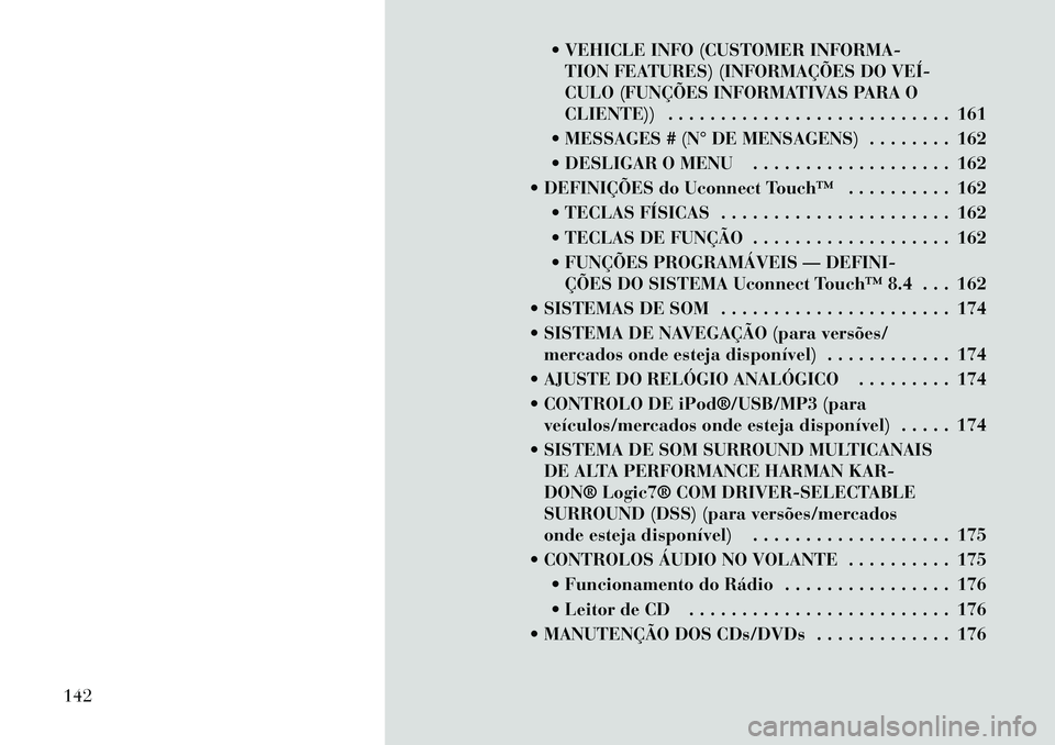 Lancia Thema 2012 Manual de Uso e Manutenção (in Portuguese) VEHICLE INFO (CUSTOMER INFORMA-TION FEATURES) (INFORMAÇÕES DO VEÍ
CULO (FUNÇÕES INFORMATIVAS PARA O
CLIENTE)) . . . . . . . . . . . . . . . . . . . . . . . . . . . 161
MESSAGES # (N° DE M Lancia Thema 2012 Manual de Uso e Manutenção (in Portuguese) VEHICLE INFO (CUSTOMER INFORMA-TION FEATURES) (INFORMAÇÕES DO VEÍ
CULO (FUNÇÕES INFORMATIVAS PARA O
CLIENTE)) . . . . . . . . . . . . . . . . . . . . . . . . . . . 161
MESSAGES # (N° DE M