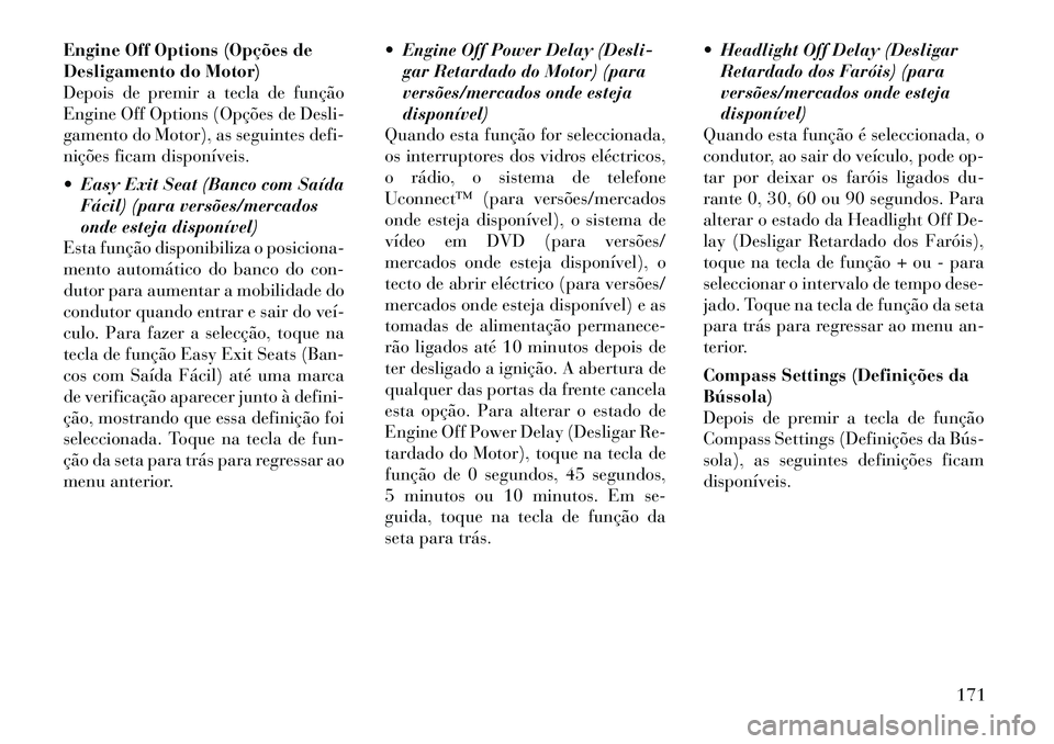 Lancia Thema 2012 Manual de Uso e Manutenção (in Portuguese) Engine Off Options (Opções de
Desligamento do Motor)
Depois de premir a tecla de função
Engine Off Options (Opções de Desli-
gamento do Motor), as seguintes defi-
nições ficam disponíveis.
Lancia Thema 2012 Manual de Uso e Manutenção (in Portuguese) Engine Off Options (Opções de
Desligamento do Motor)
Depois de premir a tecla de função
Engine Off Options (Opções de Desli-
gamento do Motor), as seguintes defi-
nições ficam disponíveis.