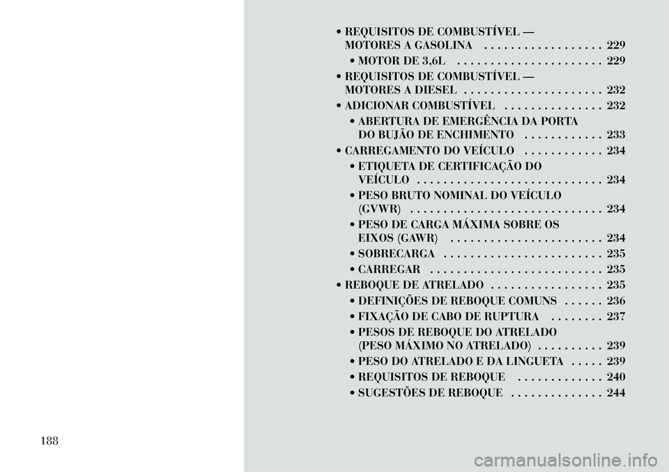 Lancia Thema 2012 Manual de Uso e Manutenção (in Portuguese) REQUISITOS DE COMBUSTÍVEL —MOTORES A GASOLINA . . . . . . . . . . . . . . . . . . 229
MOTOR DE 3,6L . . . . . . . . . . . . . . . . . . . . . . 229
REQUISITOS DE COMBUSTÍVEL — MOTORES A DI Lancia Thema 2012 Manual de Uso e Manutenção (in Portuguese) REQUISITOS DE COMBUSTÍVEL —MOTORES A GASOLINA . . . . . . . . . . . . . . . . . . 229
MOTOR DE 3,6L . . . . . . . . . . . . . . . . . . . . . . 229
REQUISITOS DE COMBUSTÍVEL — MOTORES A DI