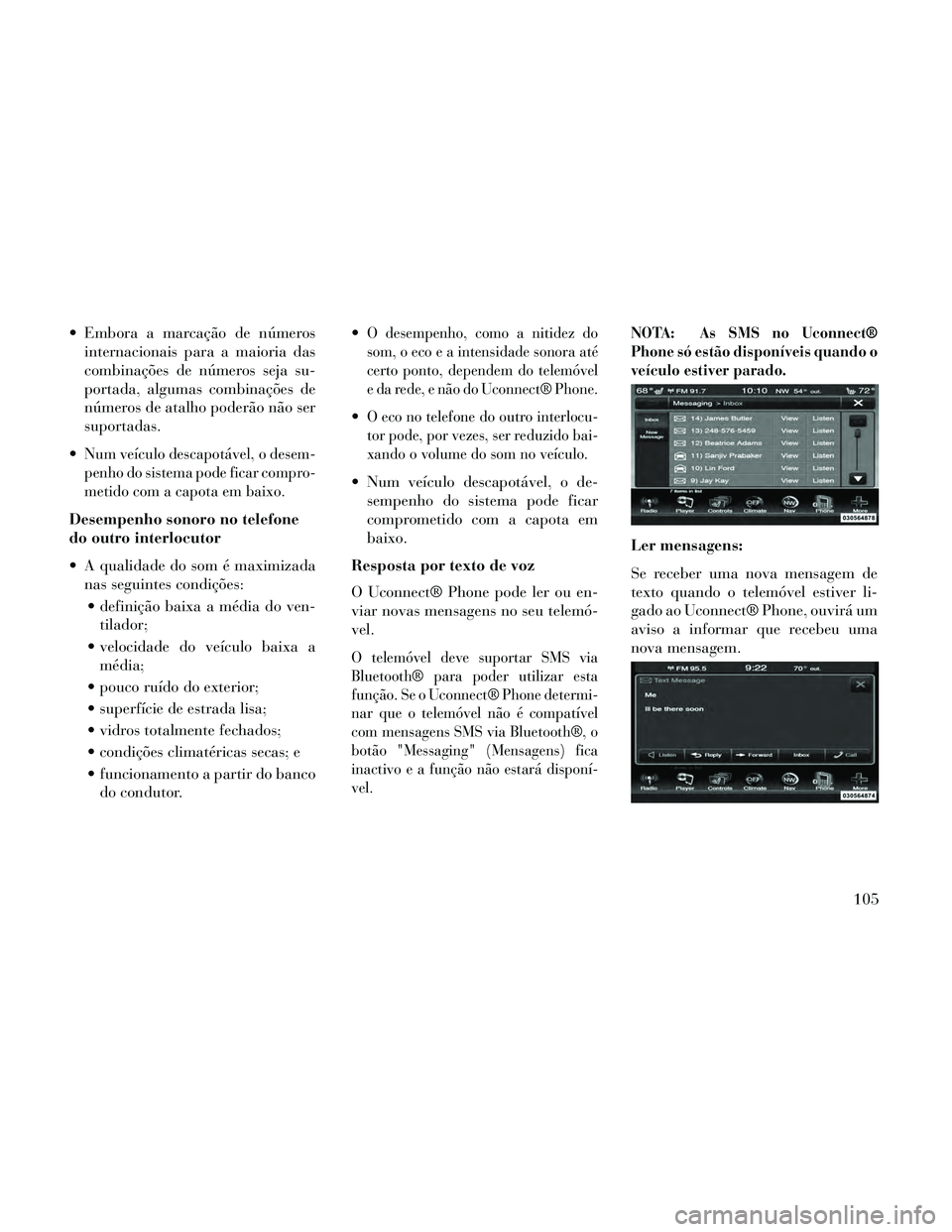 Lancia Thema 2014 Manual de Uso e Manutenção (in Portuguese) Embora a marcação de númerosinternacionais para a maioria das
combinações de números seja su-
portada, algumas combinações de
números de atalho poderão não ser
suportadas.
Num veículo de Lancia Thema 2014 Manual de Uso e Manutenção (in Portuguese) Embora a marcação de númerosinternacionais para a maioria das
combinações de números seja su-
portada, algumas combinações de
números de atalho poderão não ser
suportadas.
Num veículo de
