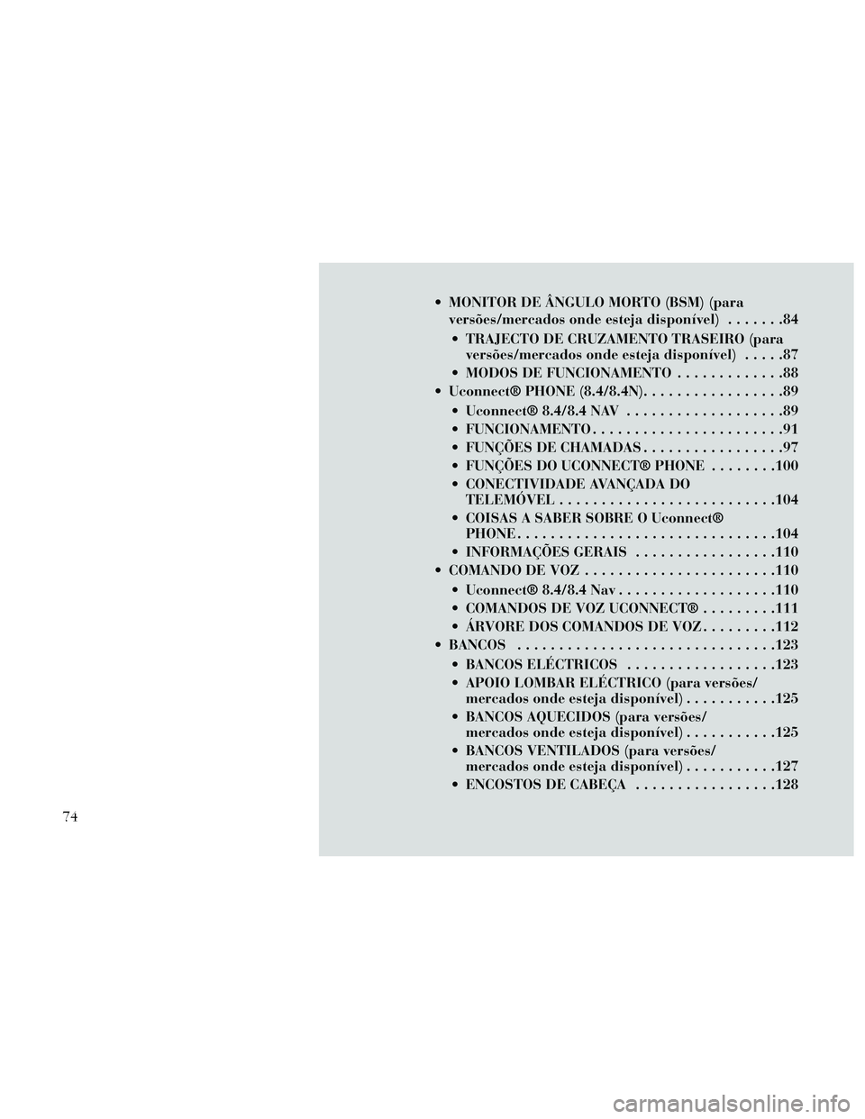 Lancia Thema 2014  Manual de Uso e Manutenção (in Portuguese)  MONITOR DE ÂNGULO MORTO (BSM) (paraversões/mercados onde esteja disponível) .......84
 TRAJECTO DE CRUZAMENTO TRASEIRO (para versões/mercados onde esteja disponível) .....87
 MODOS DE FUNCIONAME