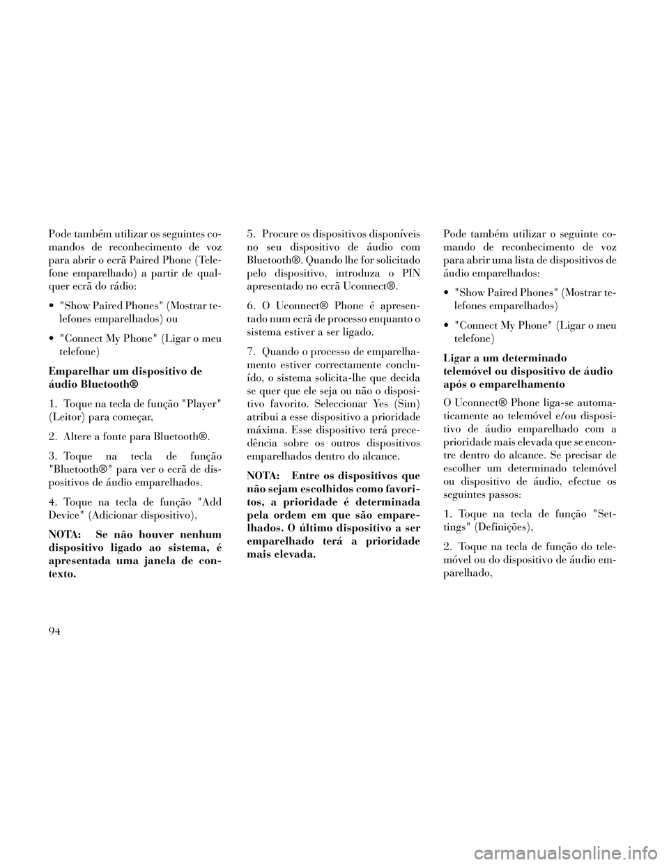 Lancia Thema 2014 Manual de Uso e Manutenção (in Portuguese) Pode também utilizar os seguintes co-
mandos de reconhecimento de voz
para abrir o ecrã Paired Phone (Tele-
fone emparelhado) a partir de qual-
quer ecrã do rádio:
"Show Paired Phones" (Mostrar t Lancia Thema 2014 Manual de Uso e Manutenção (in Portuguese) Pode também utilizar os seguintes co-
mandos de reconhecimento de voz
para abrir o ecrã Paired Phone (Tele-
fone emparelhado) a partir de qual-
quer ecrã do rádio:
"Show Paired Phones" (Mostrar t
