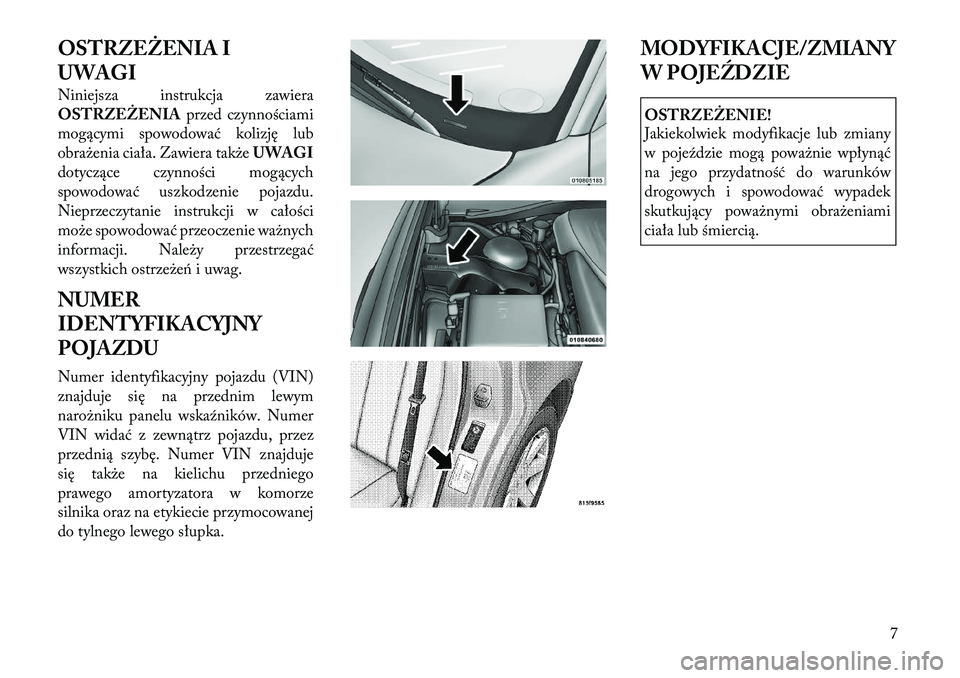Lancia Thema 2012  Instrukcja obsługi (in Polish) OSTRZEŻENIA I 
UWAGI 
Niniejsza instrukcja zawiera 
OSTRZEŻENIAprzed czynnościami
mogącymi spowodować kolizję lub
obrażenia ciała. Zawiera także UWAGI
dotyczące czynności mogących
spowodow