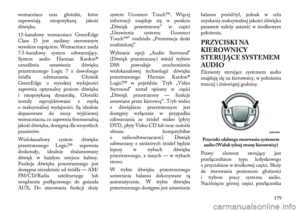 Lancia Thema 2012 Instrukcja obsługi (in Polish) wzmacniacz oraz głośniki, które
zapewniają niespotykaną jakość
dźwięku.
12-kanałowy wzmacniacz GreenEdge
Class D jest zasilany sterowanym
wysokim napięciem. Wzmacniacz zasila
7.5-kanało Lancia Thema 2012 Instrukcja obsługi (in Polish) wzmacniacz oraz głośniki, które
zapewniają niespotykaną jakość
dźwięku.
12-kanałowy wzmacniacz GreenEdge
Class D jest zasilany sterowanym
wysokim napięciem. Wzmacniacz zasila
7.5-kanało